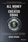 All Money Is Not Created Equal: How Entrepreneurs Can Crack the Code to Getting the Right Funding for Their Startup - Hardcover