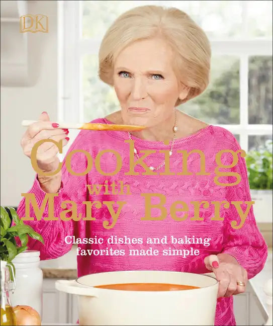 Cooking with Mary Berry: Classic Dishes and Baking Favorites Made Simple - Paperback