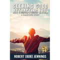 Seeking Good - Attracting Evil: A Minister's Story - Paperback