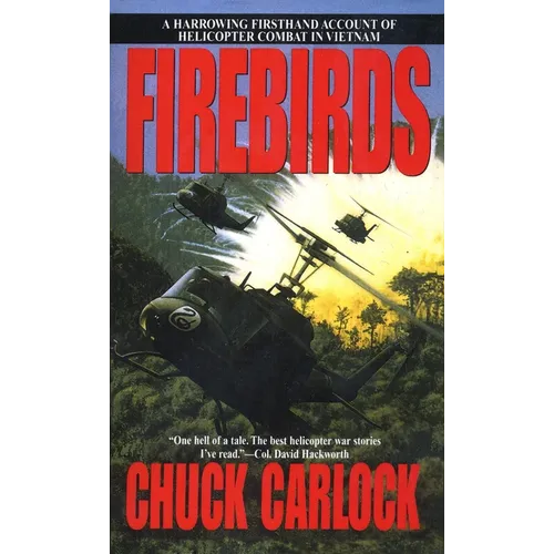 Firebirds: A Harrowing Firsthand Account of Helicopter Combat in Vietnam - Paperback