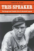 Tris Speaker: The Rough-And-Tumble Life of a Baseball Legend - Paperback