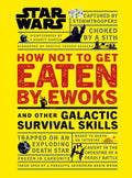 Star Wars How Not to Get Eaten by Ewoks and Other Galactic Survival Skills - Hardcover