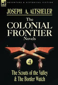 The Colonial Frontier Novels: 4-The Scouts of the Valley & the Border Watch - Hardcover