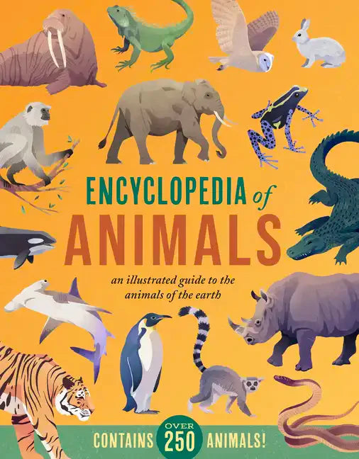 Encyclopedia of Animals: An Illustrated Guide to the Animals of the Earth-Contains Over 250 Animals! - Hardcover