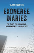Exoneree Diaries: The Fight for Innocence, Independence, and Identity - Paperback