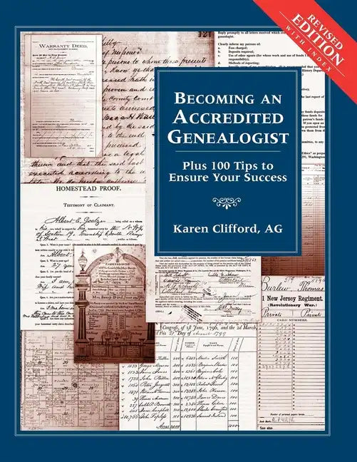 Becoming an Accredited Genealogist: Plus 100 Tips to Ensure Your Success (Revised) - Paperback