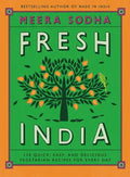 Fresh India: 130 Quick, Easy, and Delicious Vegetarian Recipes for Every Day - Hardcover