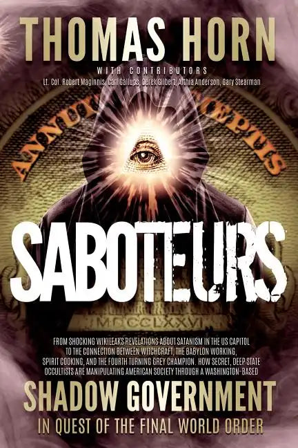Saboteurs: From Shocking Wikileaks Revelations about Satanism in the US Capitol to the Connection Between Witchcraft, the Babalon Working, Spirit Cook - Paperback