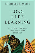 Long Life Learning: Preparing for Jobs That Don't Even Exist Yet - Hardcover
