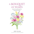 A Bouquet of Words: Express Yourself through the Language of Flowers - Paperback