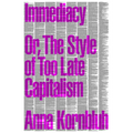 Immediacy: Or, the Style of Too Late Capitalism - Paperback