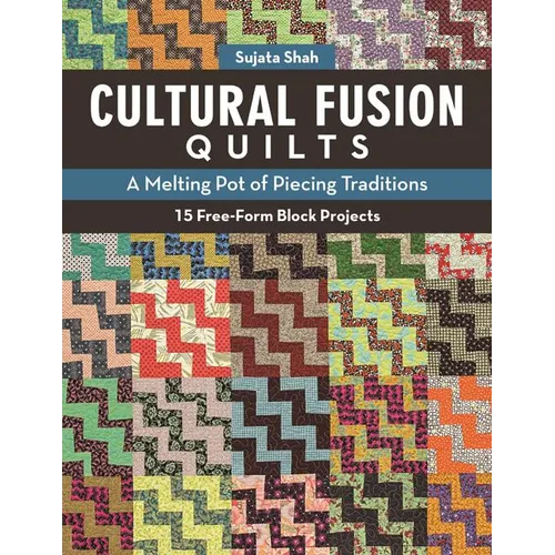 Cultural Fusion Quilts: A Melting Pot of Piecing Traditions - 15 Free-Form Block Projects - Paperback