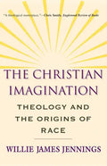 The Christian Imagination: Theology and the Origins of Race - Paperback