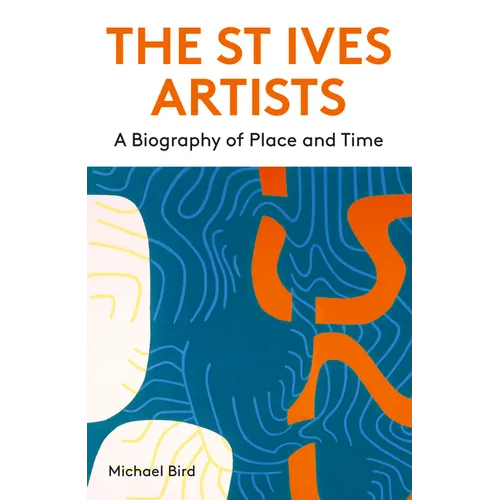 The St Ives Artists: New Edition: A Biography of Place and Time - Paperback