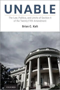 Unable: The Law, Politics, and Limits of Section 4 of the Twenty-Fifth Amendment - Hardcover