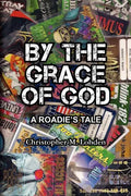 By The Grace of God, A Roadie's Tale - Paperback