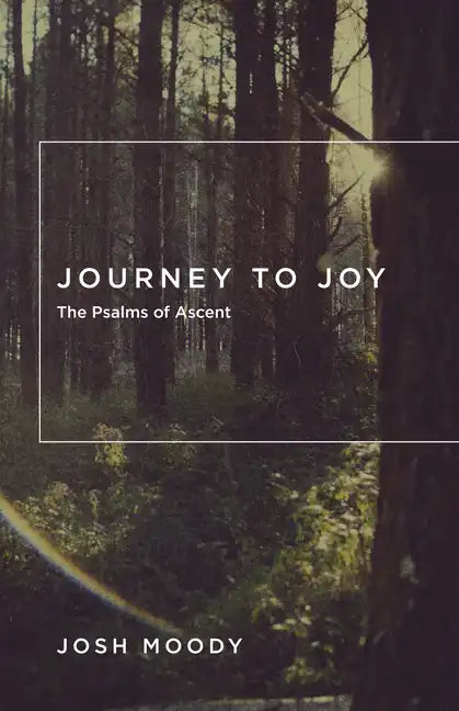 Journey to Joy: The Psalms of Ascent - Paperback