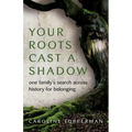 Your Roots Cast a Shadow: One Family's Search Across History for Belonging - Paperback