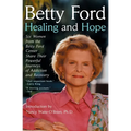 Healing and Hope: Six Women from the Betty Ford Center Share Their Powerful Journeys of Addiction - Paperback