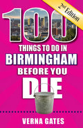 100 Things to Do in Birmingham Before You Die, 2nd Edition - Paperback
