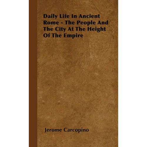 Daily Life in Ancient Rome - The People and the City at the Height of the Empire - Hardcover