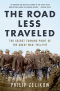 The Road Less Traveled: The Secret Turning Point of the Great War, 1916-1917 - Paperback