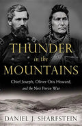 Thunder in the Mountains: Chief Joseph, Oliver Otis Howard, and the Nez Perce War - Hardcover