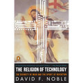 The Religion of Technology: The Divinity of Man and the Spirit of Invention - Paperback