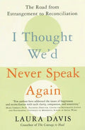 I Thought We'd Never Speak Again: The Road from Estrangement to Reconciliation - Paperback