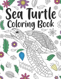Sea Turtle Coloring Book: A Cute Adult Coloring Books for Sea Turtle Owner, Best Gift for Sea Turtle Lovers - Paperback