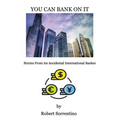 You Can Bank On It: Stories From An Accidental International Banker - Paperback