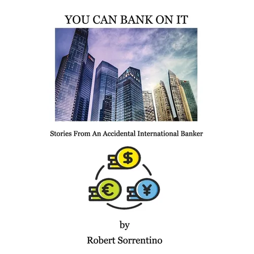 You Can Bank On It: Stories From An Accidental International Banker - Paperback