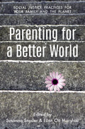 Parenting for a Better World: Justice Practices for Your Family and the Planet - Paperback