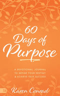 60 Days of Purpose: A Devotional Journal to Define Your Destiny and Achieve True Success - Paperback