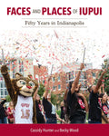 Faces and Places of Iupui: Fifty Years in Indianapolis - Hardcover