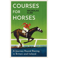 Courses for Horses: A Journey Round the Racecourses of Great Britain and Ireland - Hardcover