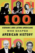 100 Hispanic and Latino Americans Who Shaped American History - Paperback