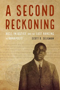 A Second Reckoning: Race, Injustice, and the Last Hanging in Annapolis - Hardcover