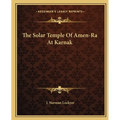 The Solar Temple Of Amen-Ra At Karnak - Paperback