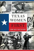 Texas Women First: Leading Ladies of Lone Star History - Paperback