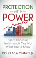 The Protection with Power: What Financial Professionals May Not Want You to Know - Paperback
