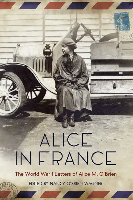 Alice in France: The World War I Letters of Alice M. O'Brien - Paperback