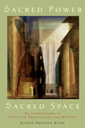 Sacred Power, Sacred Space: An Introduction to Christian Architecture and Worship - Paperback