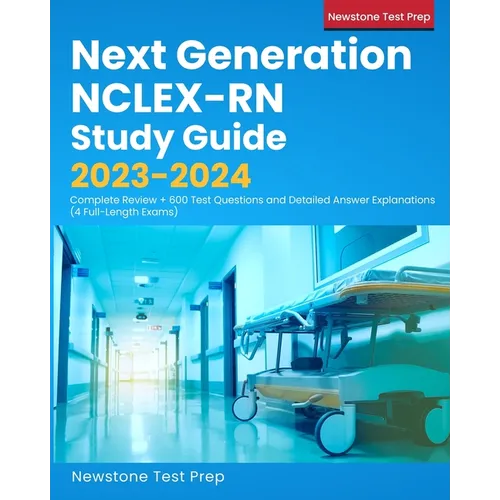 Next Generation NCLEX-RN Study Guide 2023-2024: Complete Review + 600 Test Questions and Detailed Answer Explanations (4 Full-Length Exams) - Paperback