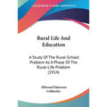 Rural Life And Education: A Study Of The Rural-School Problem As A Phase Of The Rural-Life Problem (1914) - Paperback