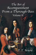 The Art of Accompaniment from a Thorough-Bass as Practiced in the XVIIth & XVIIIth Centuries: Volume II - Paperback