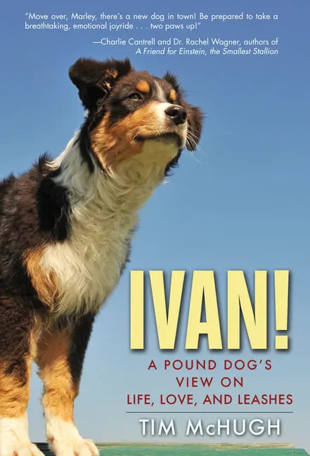 Ivan!: A Pound Dog's View on Life, Love, and Leashes - Hardcover