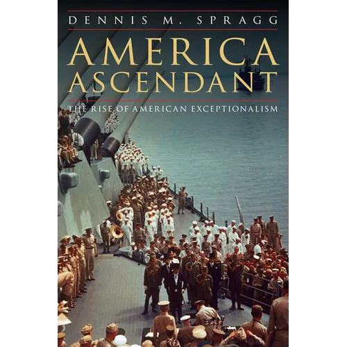 America Ascendant: The Rise of American Exceptionalism - Hardcover