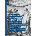 Galileo and the Almagest, C.1589-1592: How Ptolemaic Astronomy Influenced Galileo's Early Writings on Motion - Hardcover