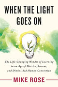 When the Light Goes on: The Life-Changing Wonder of Learning in an Age of Metrics, Screens, and Diminished Human Connection - Hardcover